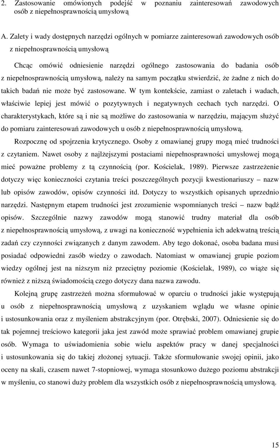 niepełnosprawnością umysłową, należy na samym początku stwierdzić, że żadne z nich do takich badań nie może być zastosowane.