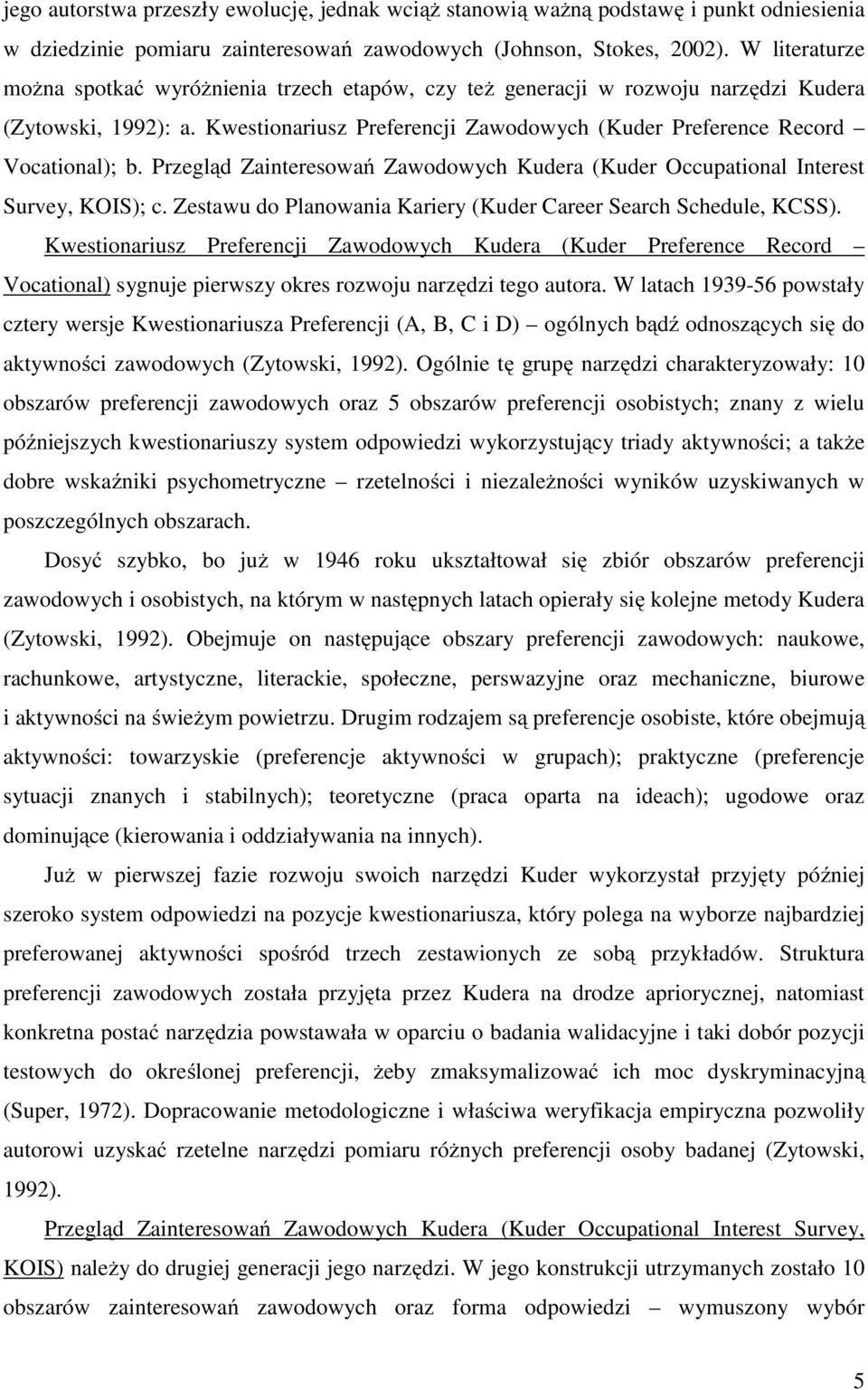Przegląd Zainteresowań Zawodowych Kudera (Kuder Occupational Interest Survey, KOIS); c. Zestawu do Planowania Kariery (Kuder Career Search Schedule, KCSS).