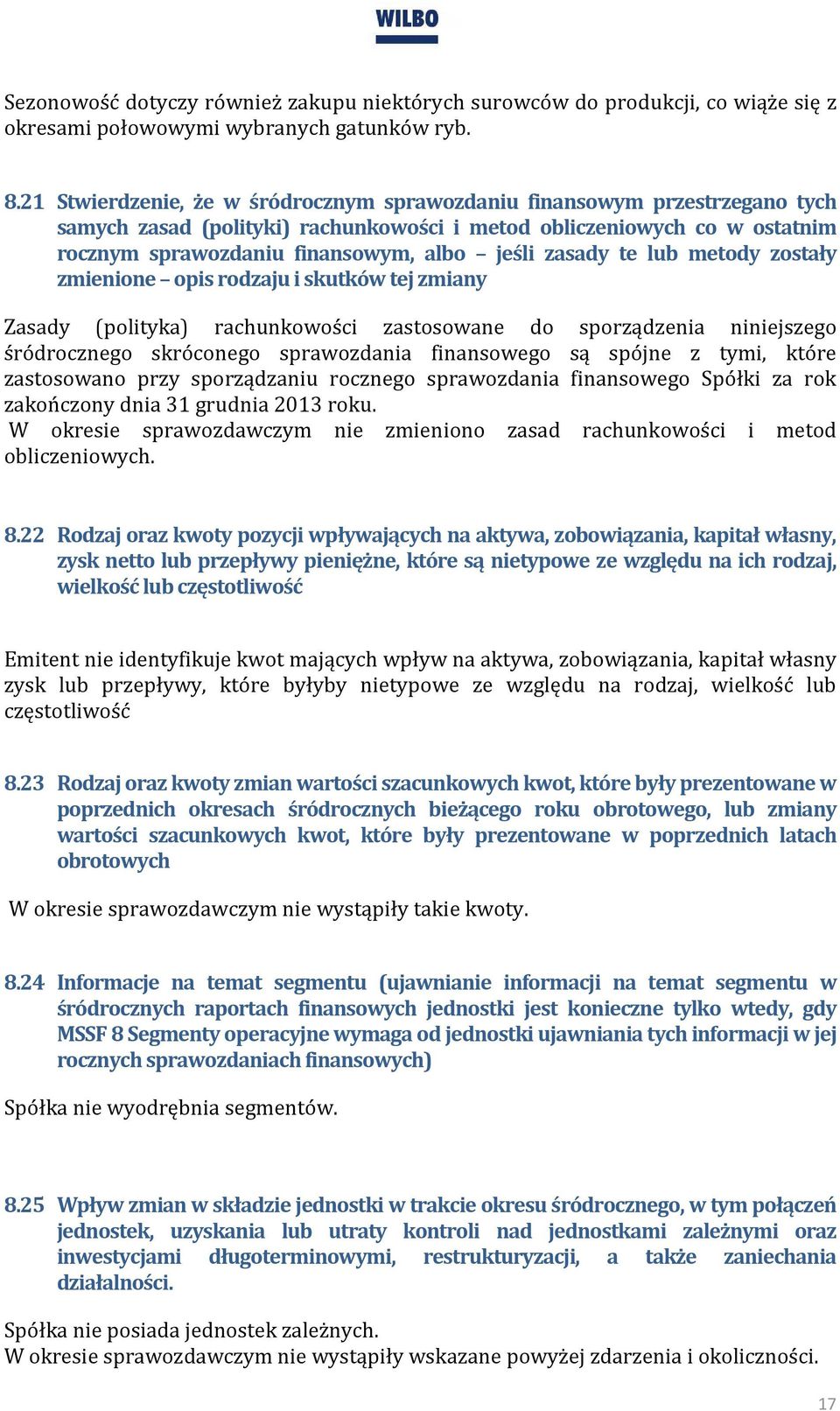 zasady te lub metody zostały zmienione opis rodzaju i skutków tej zmiany Zasady (polityka) rachunkowości zastosowane do sporządzenia niniejszego śródrocznego skróconego sprawozdania finansowego są