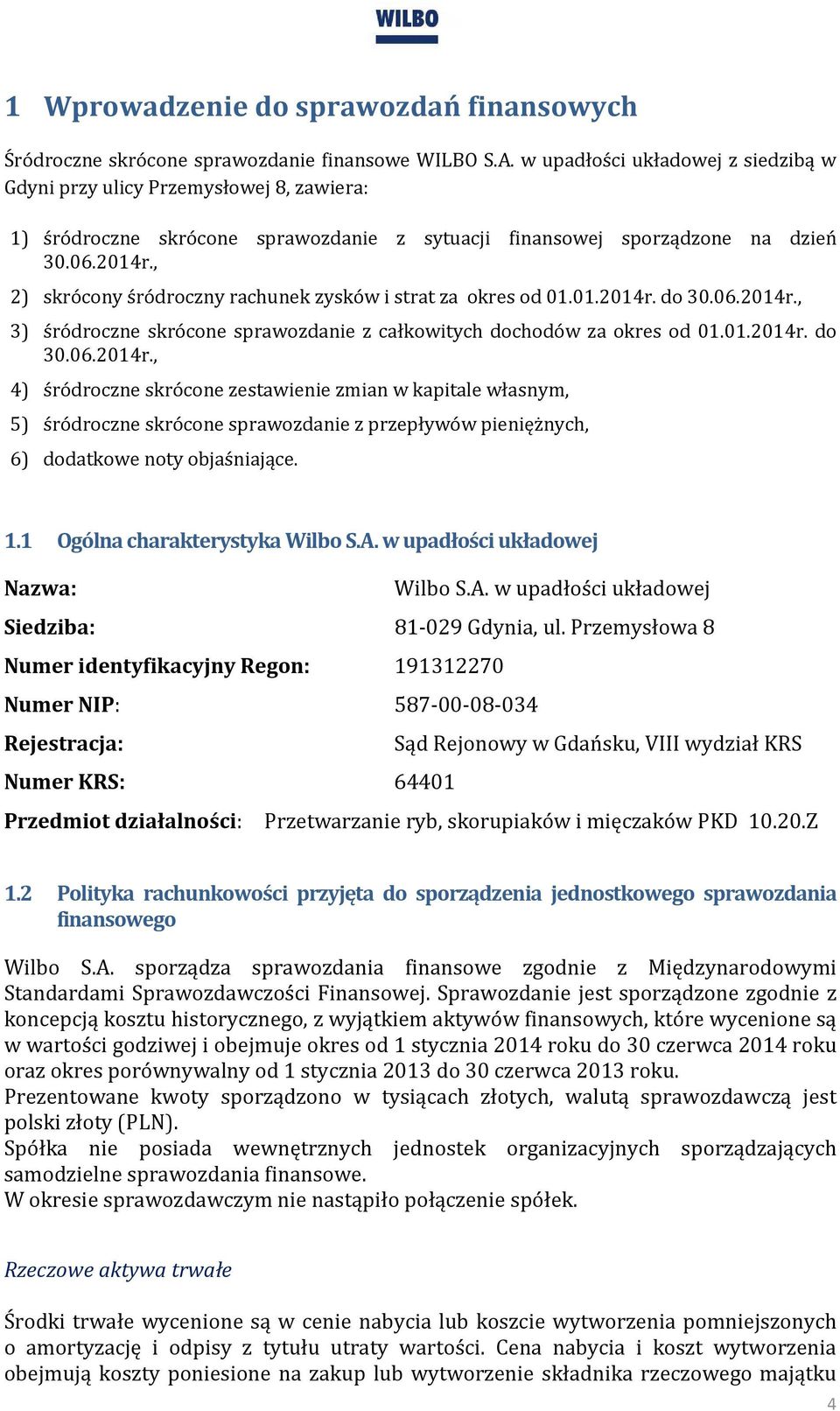 , 2) skrócony śródroczny rachunek zysków i strat za okres od 01.01.2014r.