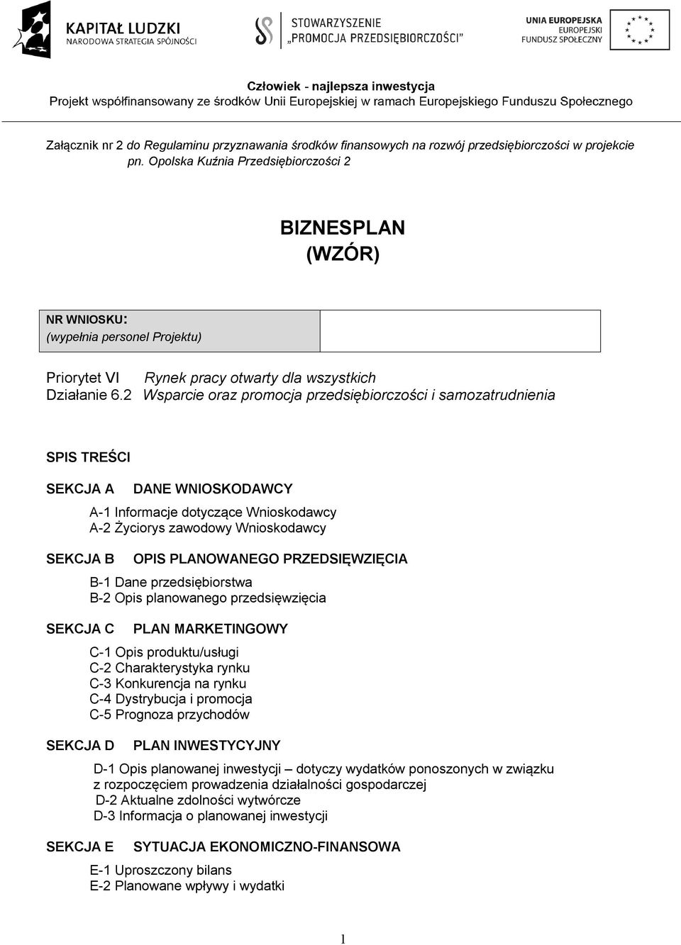 2 Wsparcie oraz promocja przedsiębiorczości i samozatrudnienia SPIS TREŚCI SEKCJA A SEKCJA B SEKCJA C SEKCJA D SEKCJA E DANE WNIOSKODAWCY A-1 Informacje dotyczące Wnioskodawcy A-2 Życiorys zawodowy