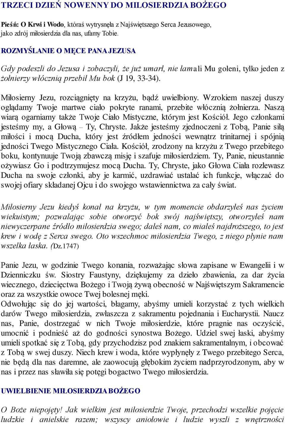 Miłosierny Jezu, rozciągnięty na krzyżu, bądź uwielbiony. Wzrokiem naszej duszy oglądamy Twoje martwe ciało pokryte ranami, przebite włócznią żołnierza.