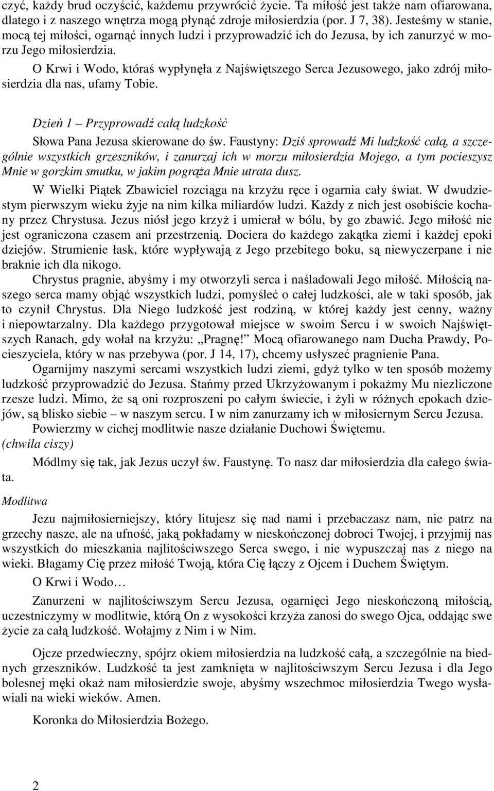 O Krwi i Wodo, któraś wypłynęła z Najświętszego Serca Jezusowego, jako zdrój miłosierdzia dla nas, ufamy Tobie. Dzień 1 Przyprowadź całą ludzkość Słowa Pana Jezusa skierowane do św.