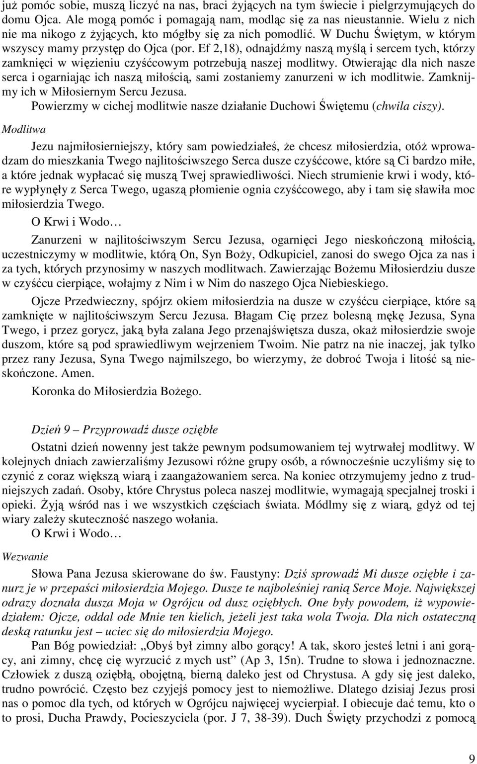 Ef 2,18), odnajdźmy naszą myślą i sercem tych, którzy zamknięci w więzieniu czyśćcowym potrzebują naszej modlitwy.