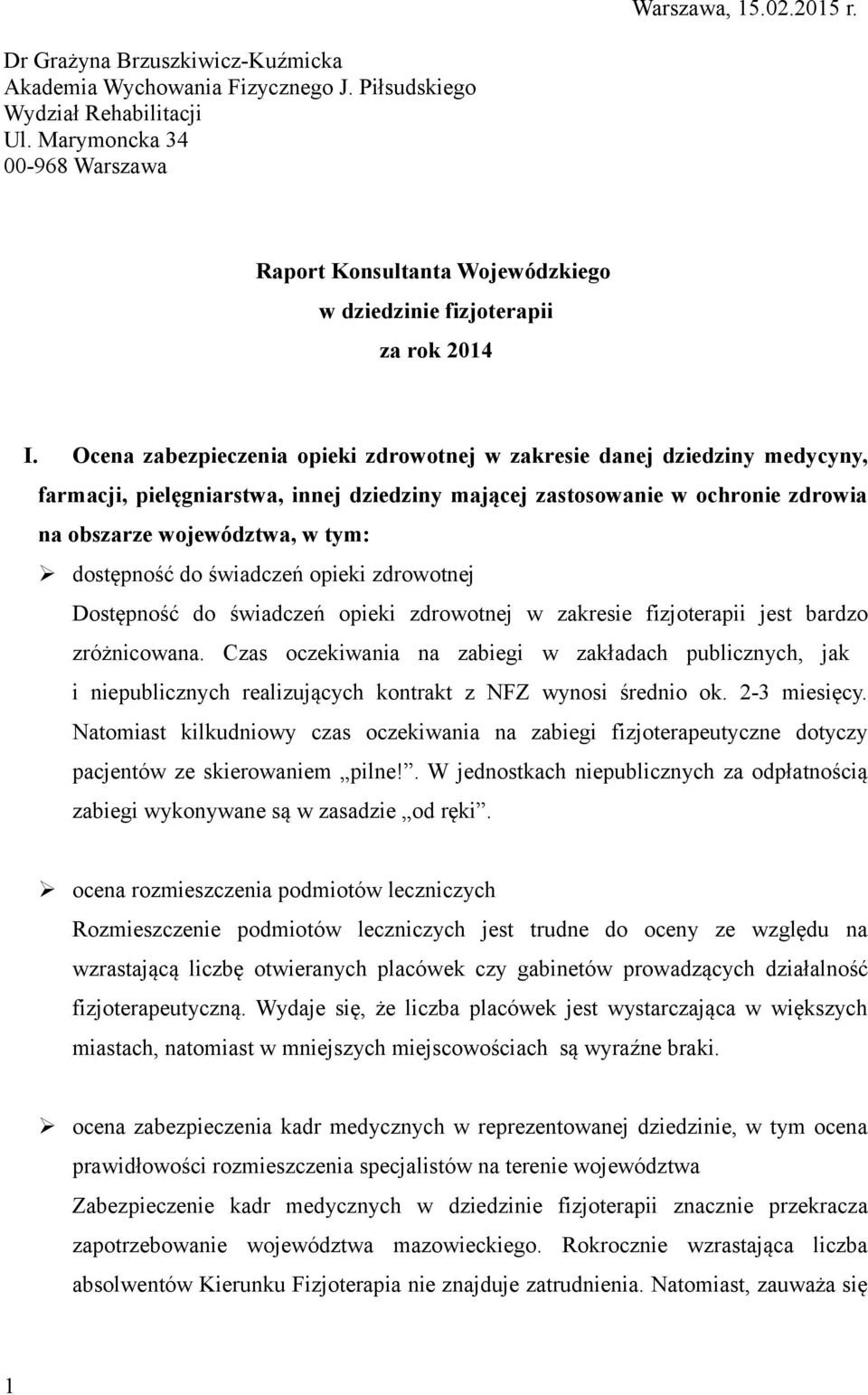 Ocena zabezpieczenia opieki zdrowotnej w zakresie danej dziedziny medycyny, farmacji, pielęgniarstwa, innej dziedziny mającej zastosowanie w ochronie zdrowia na obszarze województwa, w tym: