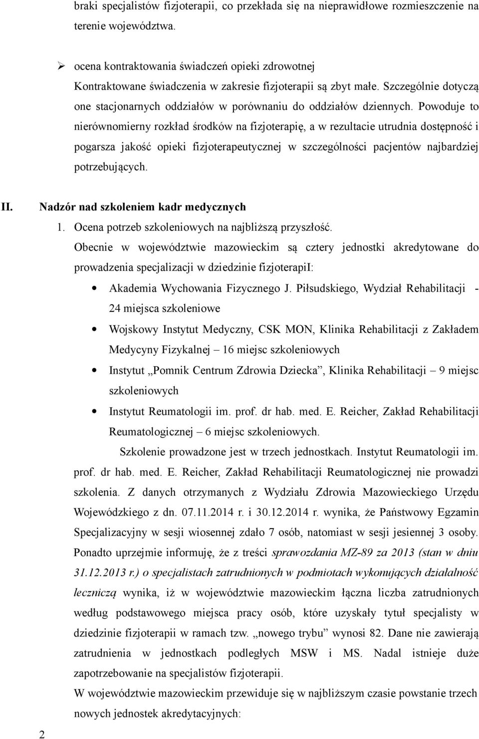 Powoduje to nierównomierny rozkład środków na fizjoterapię, a w rezultacie utrudnia dostępność i pogarsza jakość opieki fizjoterapeutycznej w szczególności pacjentów najbardziej potrzebujących. II.