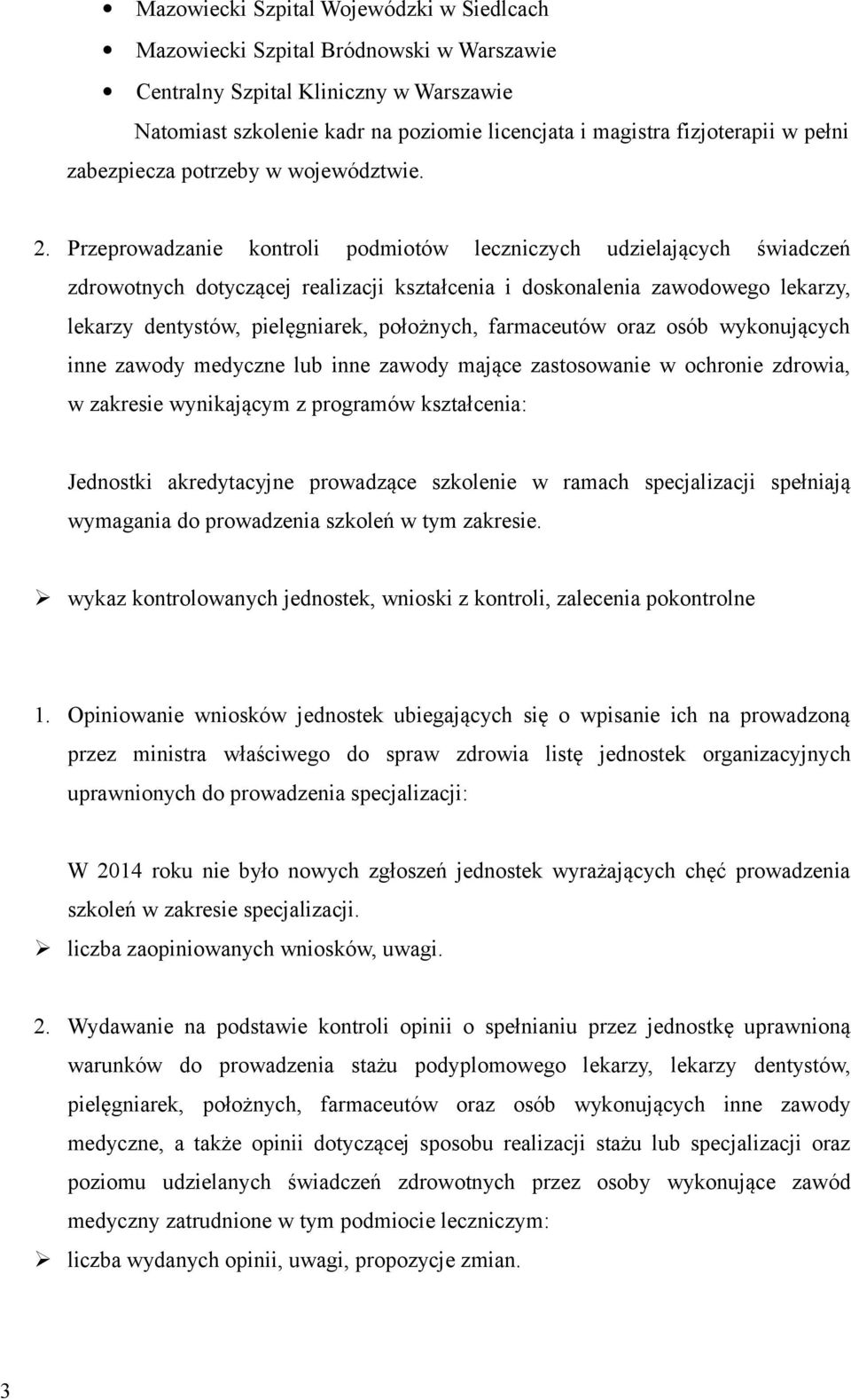 Przeprowadzanie kontroli podmiotów leczniczych udzielających świadczeń zdrowotnych dotyczącej realizacji kształcenia i doskonalenia zawodowego lekarzy, lekarzy dentystów, pielęgniarek, położnych,