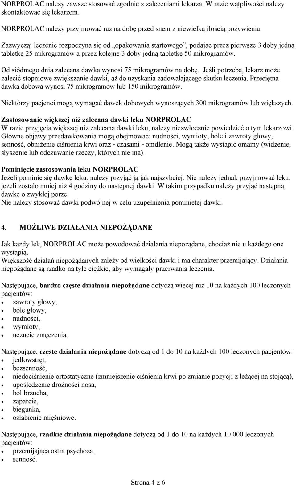 Od siódmego dnia zalecana dawka wynosi 75 mikrogramów na dobę. Jeśli potrzeba, lekarz może zalecić stopniowe zwiększanie dawki, aż do uzyskania zadowalającego skutku leczenia.