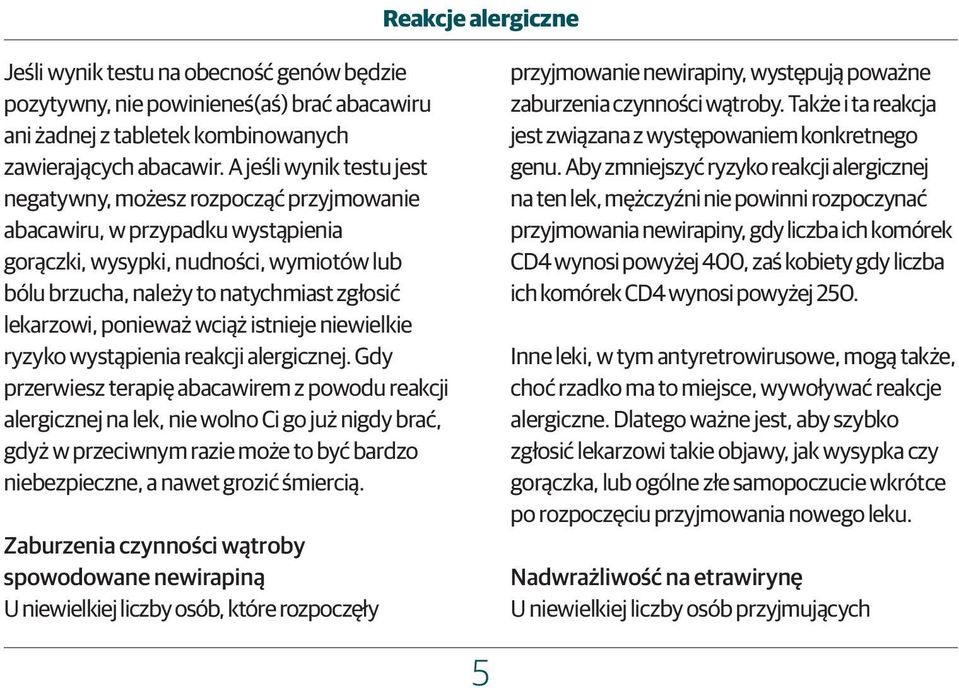 ponieważ wciąż istnieje niewielkie ryzyko wystąpienia reakcji alergicznej.