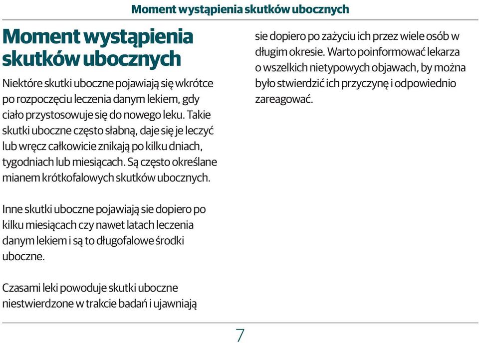 Inne skutki uboczne pojawiają sie dopiero po kilku miesiącach czy nawet latach leczenia danym lekiem i są to długofalowe środki uboczne.
