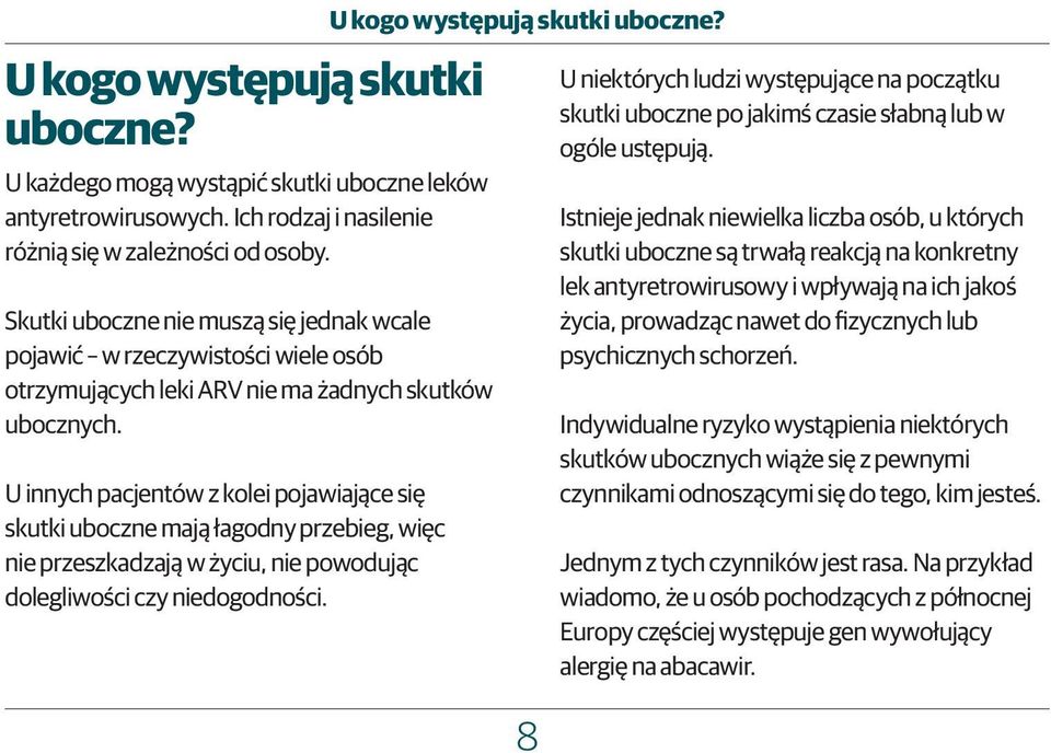 U innych pacjentów z kolei pojawiające się skutki uboczne mają łagodny przebieg, więc nie przeszkadzają w życiu, nie powodując dolegliwości czy niedogodności. U kogo występują skutki uboczne?