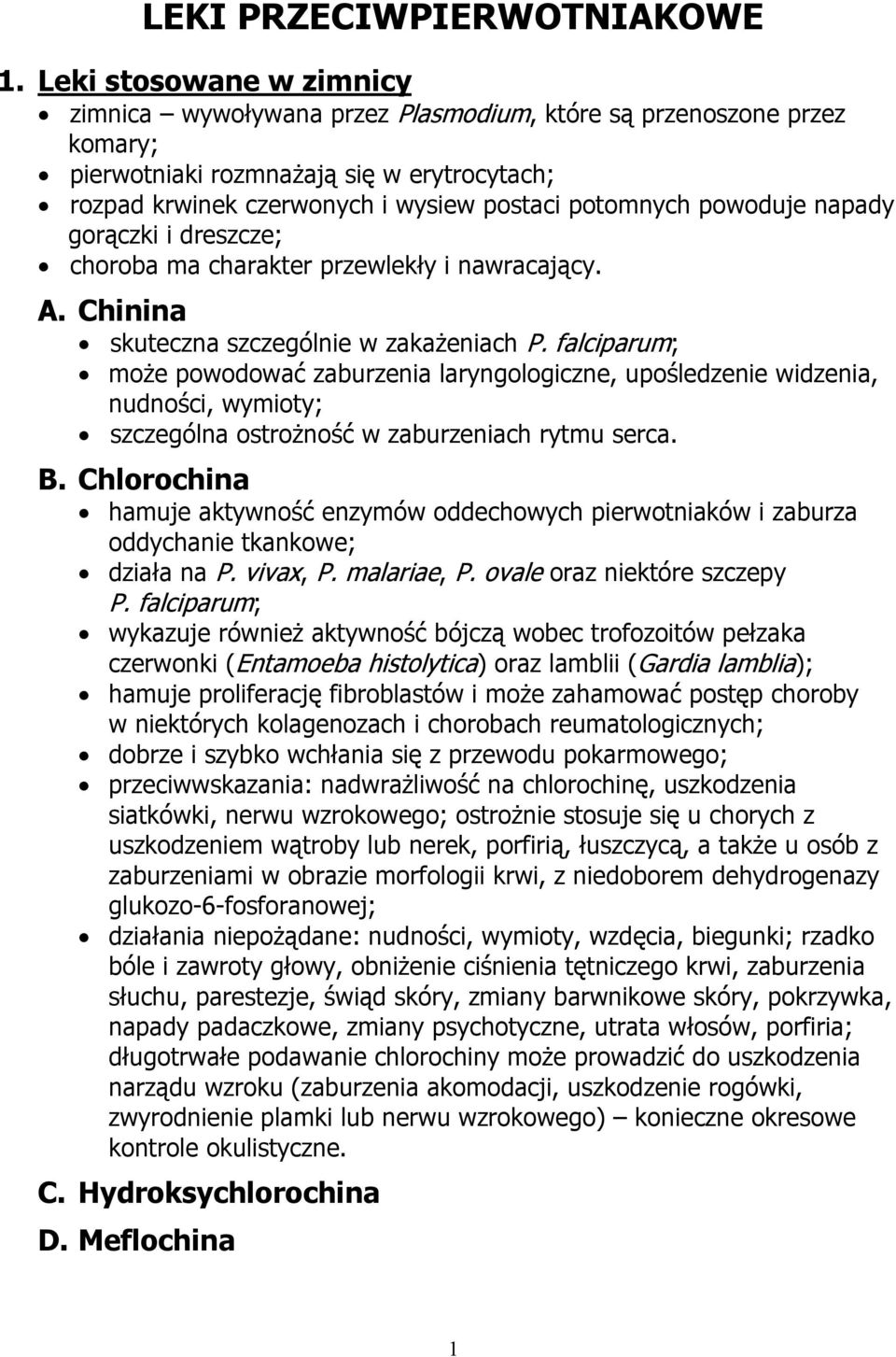 powoduje napady gorączki i dreszcze; choroba ma charakter przewlekły i nawracający. A. Chinina skuteczna szczególnie w zakażeniach P.