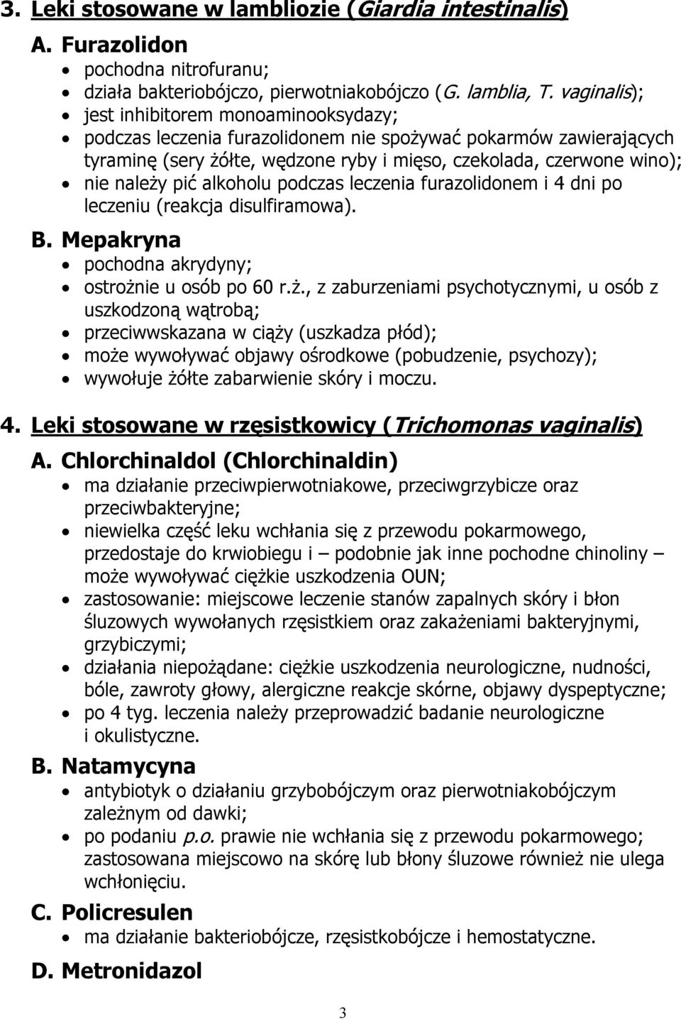 pić alkoholu podczas leczenia furazolidonem i 4 dni po leczeniu (reakcja disulfiramowa). B. Mepakryna pochodna akrydyny; ostrożn