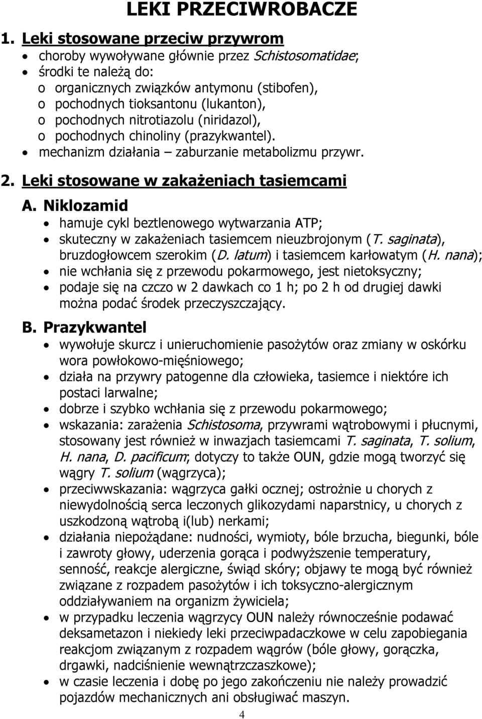 nitrotiazolu (niridazol), o pochodnych chinoliny (prazykwantel). mechanizm działania zaburzanie metabolizmu przywr. 2. Leki stosowane w zakażeniach tasiemcami A.