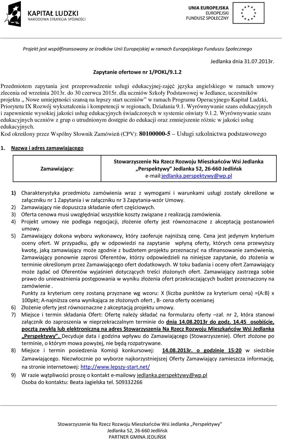 dla uczniów Szkoły Podstawowej w Jedlance, uczestników projektu Nowe umiejętności szansą na lepszy start uczniów w ramach Programu Operacyjnego Kapitał Ludzki, Priorytetu IX Rozwój wykształcenia i