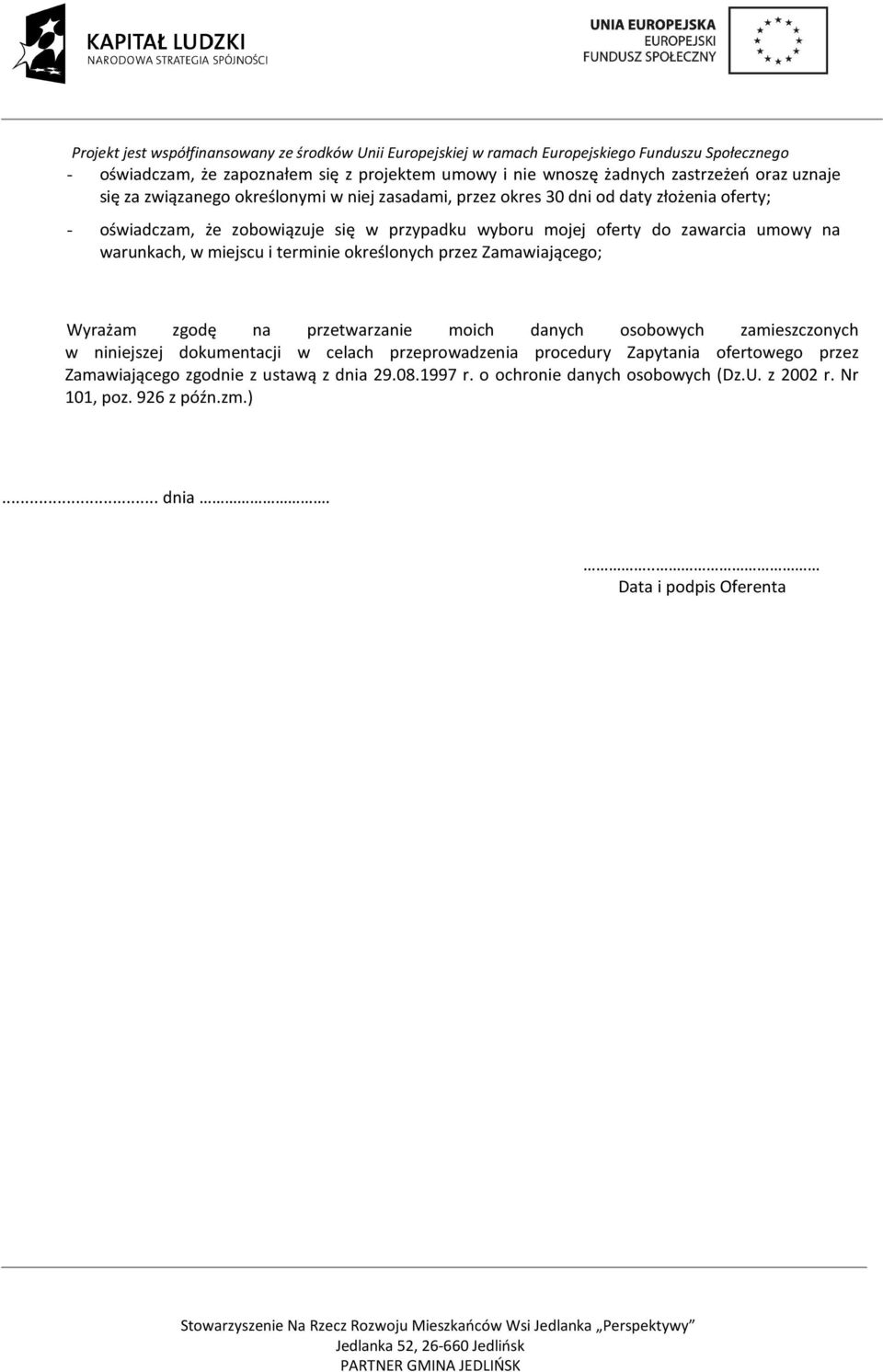 Zamawiającego; Wyrażam zgodę na przetwarzanie moich danych osobowych zamieszczonych w niniejszej dokumentacji w celach przeprowadzenia procedury Zapytania