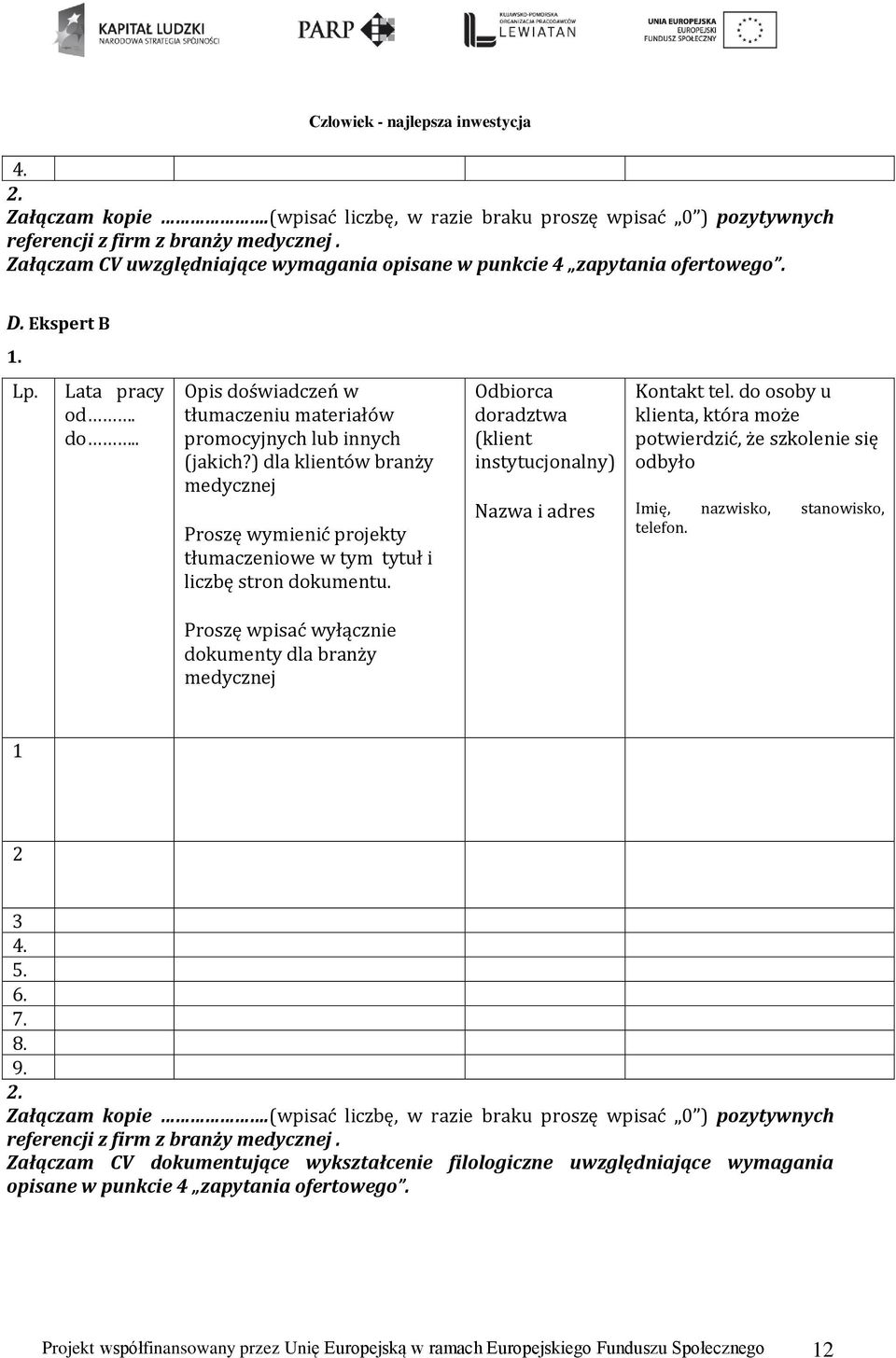 ) dla klientów branży medycznej Proszę wymienić projekty tłumaczeniowe w tym tytuł i liczbę stron dokumentu. Odbiorca doradztwa (klient instytucjonalny) Nazwa i adres Kontakt tel.