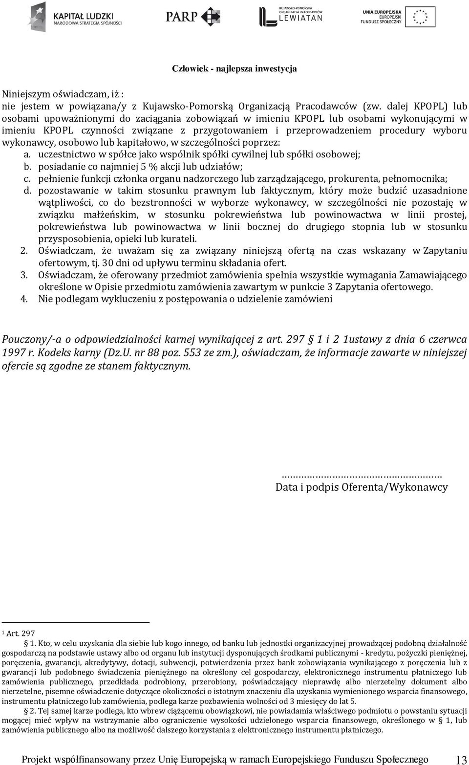 wykonawcy, osobowo lub kapitałowo, w szczególności poprzez: a. uczestnictwo w spółce jako wspólnik spółki cywilnej lub spółki osobowej; b. posiadanie co najmniej 5 % akcji lub udziałów; c.