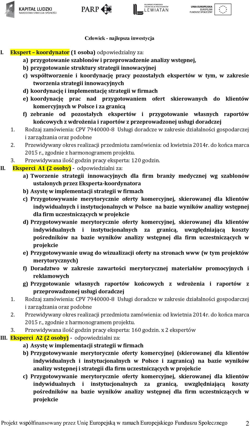 klientów komercyjnych w Polsce i za granicą f) zebranie od pozostałych ekspertów i przygotowanie własnych raportów końcowych z wdrożenia i raportów z przeprowadzonej usługi doradczej 1.