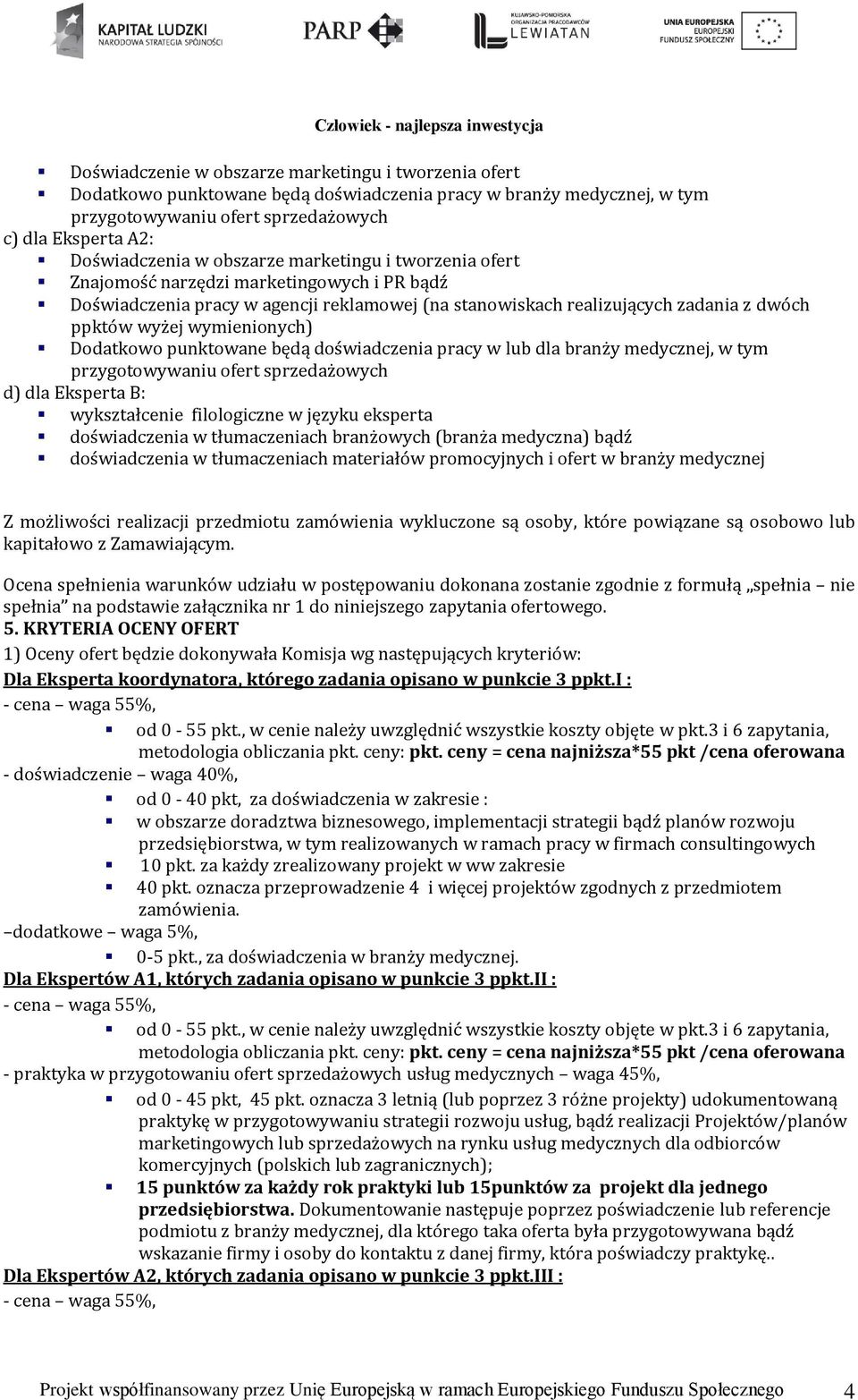 Dodatkowo punktowane będą doświadczenia pracy w lub dla branży medycznej, w tym przygotowywaniu ofert sprzedażowych d) dla Eksperta B: wykształcenie filologiczne w języku eksperta doświadczenia w