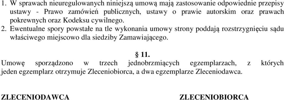 Ewentualne spory powstałe na tle wykonania umowy strony poddają rozstrzygnięciu sądu właściwego miejscowo dla siedziby