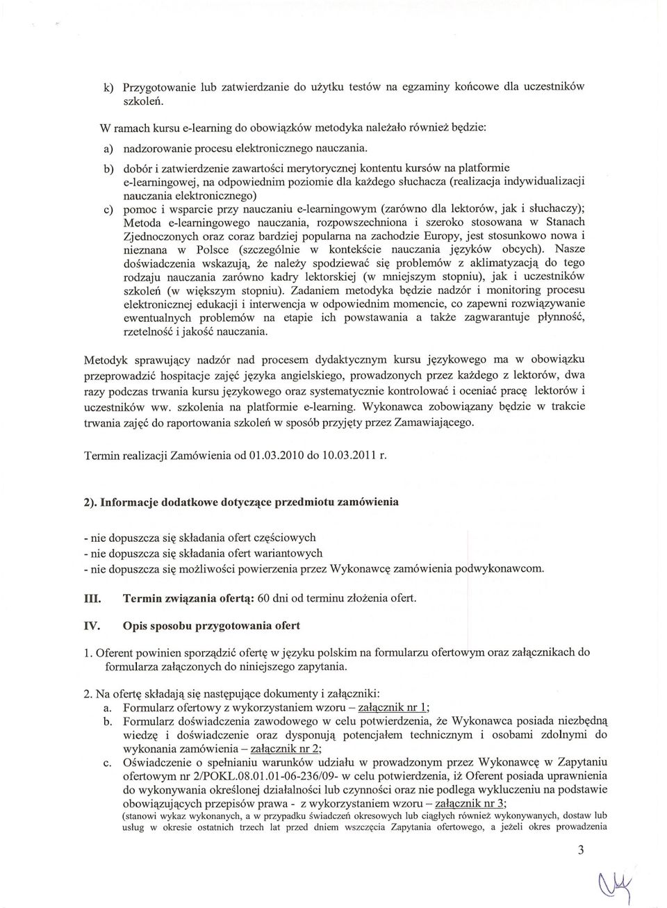 b) dobór i zatwierdzenie zawartosci merytorycznej kontentu kursów na platformie e-leamingowej, na odpowiednim poziomie dla kazdego sluchacza (realizacja indywidualizacji nauczania elektronicznego) c)
