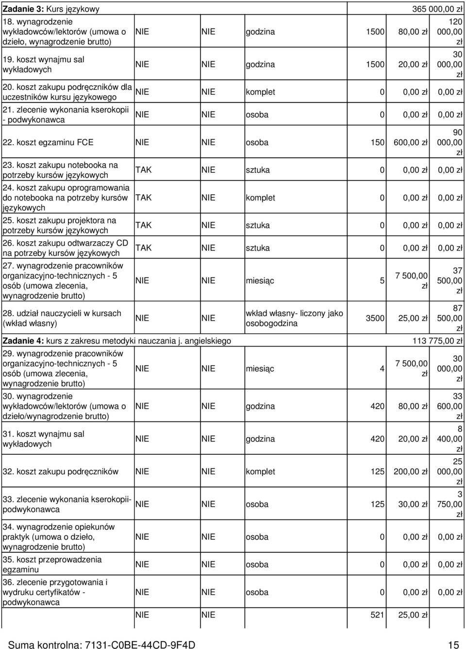 koszt zakupu notebooka na potrzeby kursów językowych 24. koszt zakupu oprogramowania do notebooka na potrzeby kursów językowych 25. koszt zakupu projektora na potrzeby kursów językowych 26.