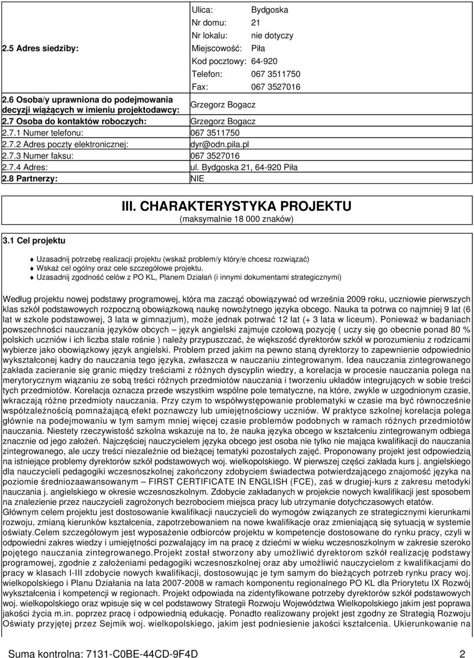 pila.pl 2.7.3 Numer faksu: 067 3527016 2.7.4 Adres: ul. Bydgoska 21, 64-920 Piła 2.8 Partnerzy: 3.1 Cel projektu III.