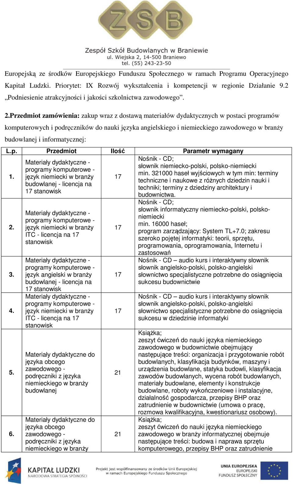 Przedmiot zamówienia: zakup wraz z dostawą materiałów dydaktycznych w postaci programów komputerowych i podręczników do nauki języka angielskiego i niemieckiego zawodowego w branży budowlanej i