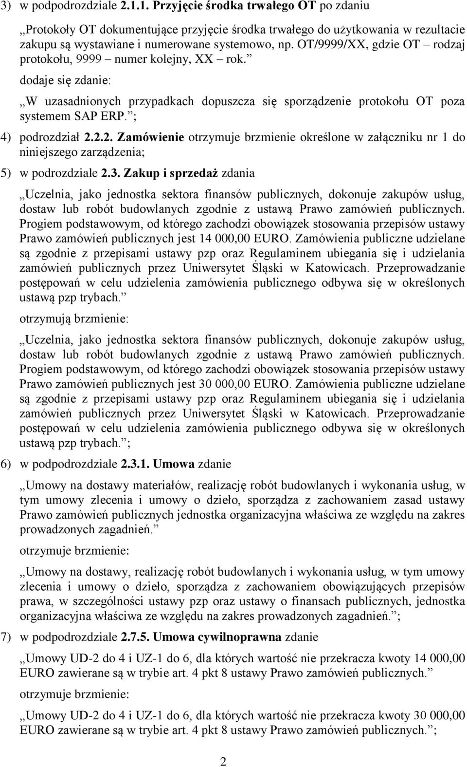 2.2. Zamówienie otrzymuje brzmienie określone w załączniku nr 1 do niniejszego zarządzenia; 5) w podrozdziale 2.3.