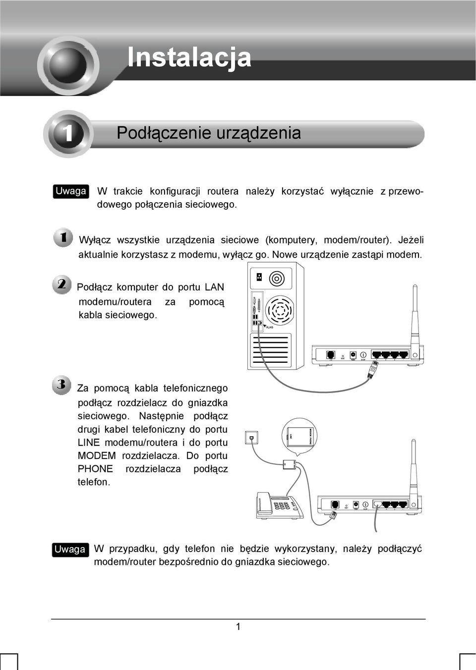 Podłącz komputer do portu LAN modemu/routera za pomocą kabla sieciowego. Za pomocą kabla telefonicznego podłącz rozdzielacz do gniazdka sieciowego.