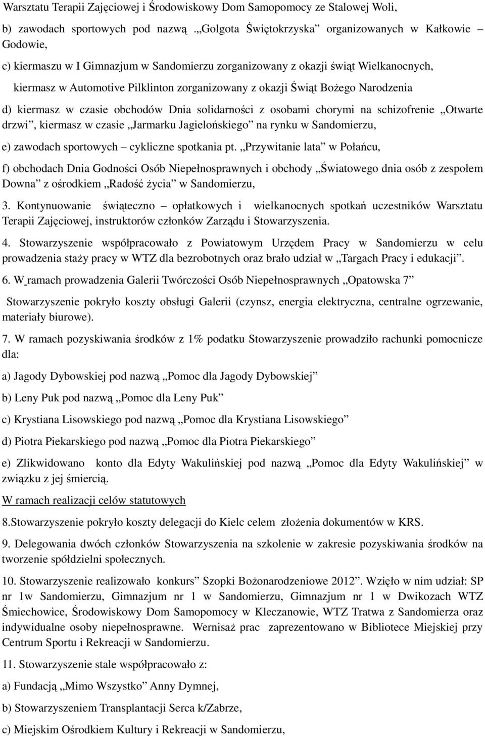Świąt Bożego Narodzenia d) kiermasz w czasie obchodów Dnia solidarności z osobami chorymi na schizofrenie Otwarte drzwi, kiermasz w czasie Jarmarku Jagielońskiego na rynku w Sandomierzu, e) zawodach