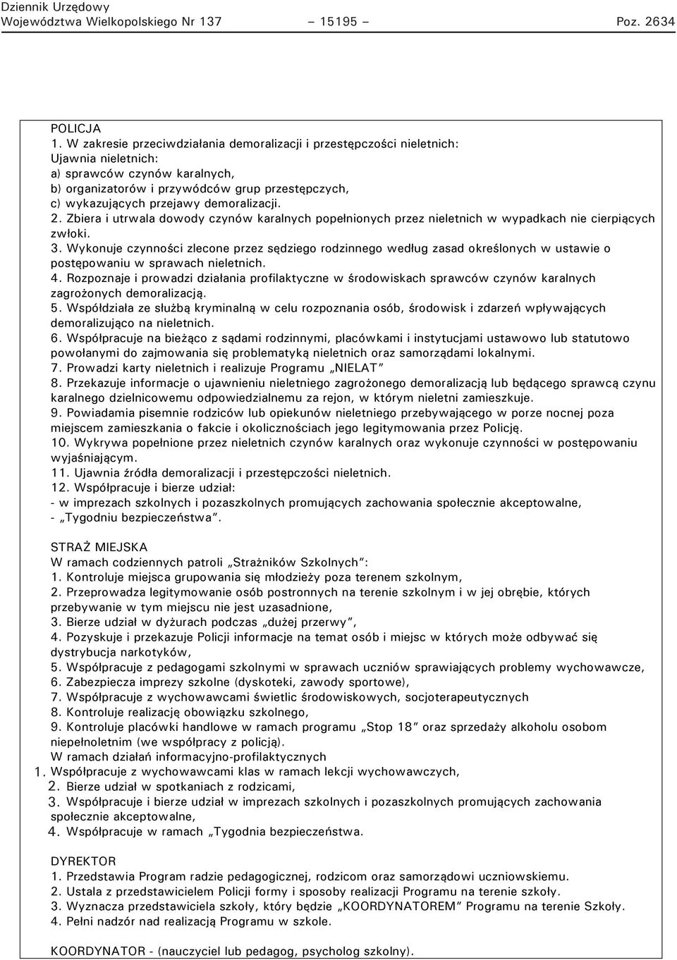 demoralizacji. 2. Zbiera i utrwala dowody czynów karalnych popełnionych przez nieletnich w wypadkach nie cierpiących zwłoki. 3.