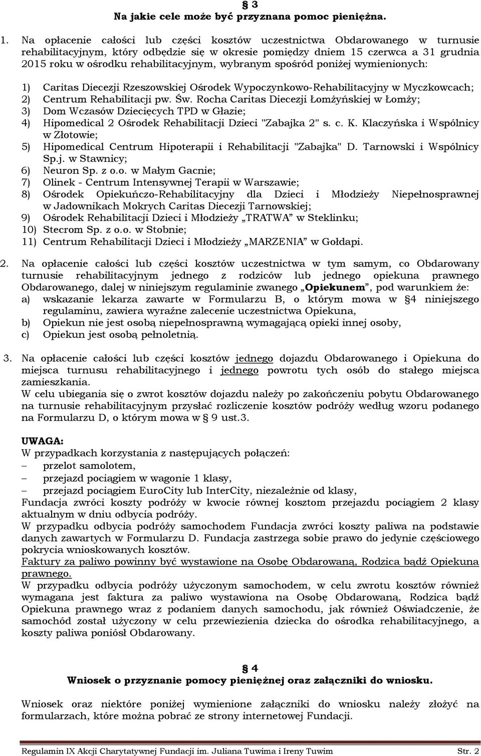 rehabilitacyjnym, wybranym spośród poniżej wymienionych: 1) Caritas Diecezji Rzeszowskiej Ośrodek Wypoczynkowo-Rehabilitacyjny w Myczkowcach; 2) Centrum Rehabilitacji pw. Św.