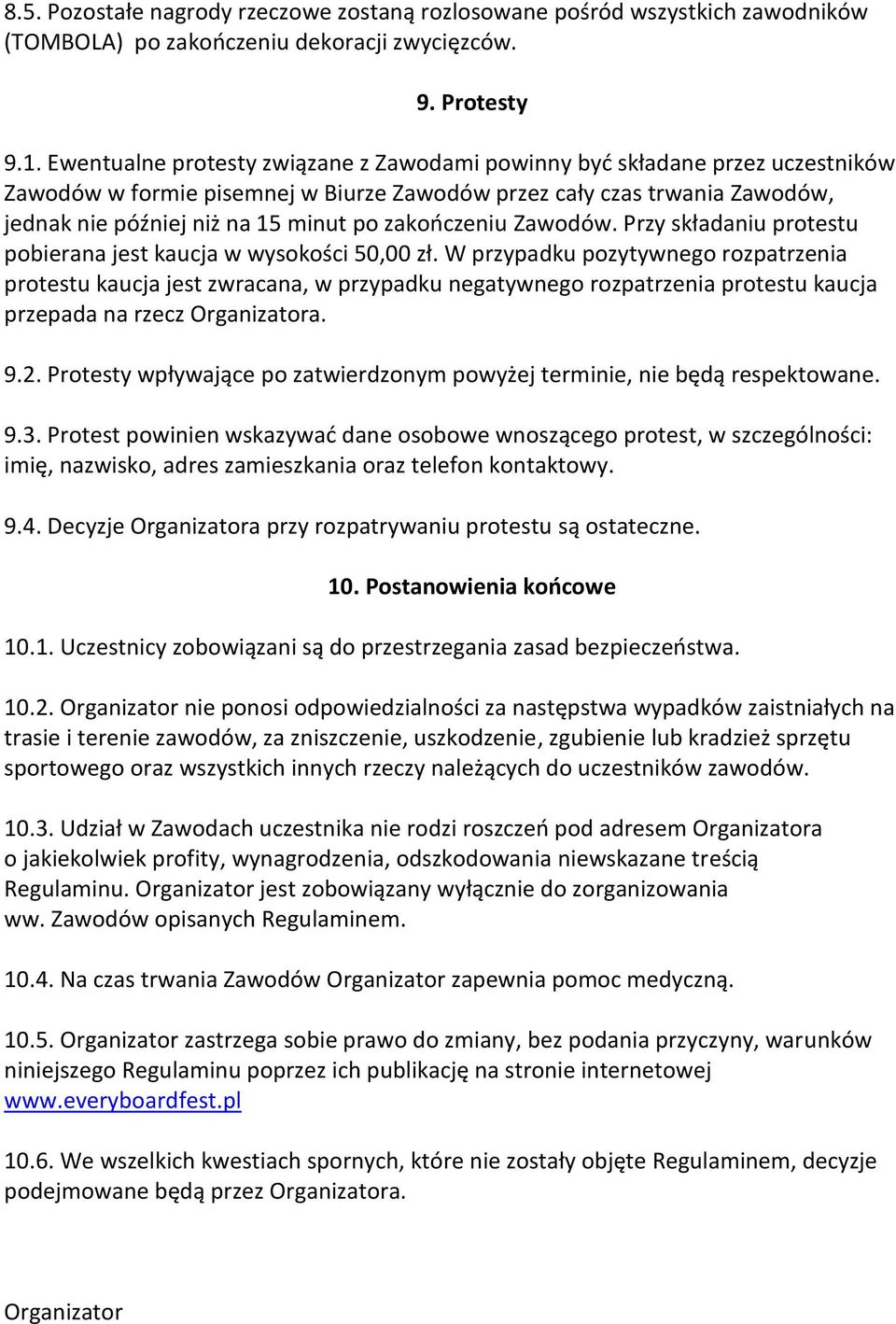 zakończeniu Zawodów. Przy składaniu protestu pobierana jest kaucja w wysokości 50,00 zł.