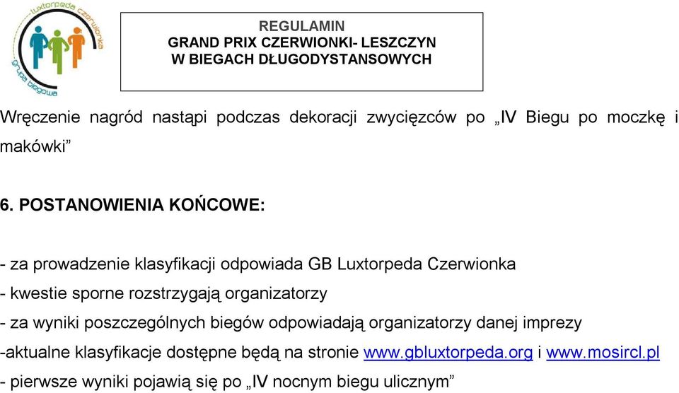 POSTANOWIENIA KOŃCOWE: - za prowadzenie klasyfikacji odpowiada GB Luxtorpeda Czerwionka - kwestie sporne rozstrzygają