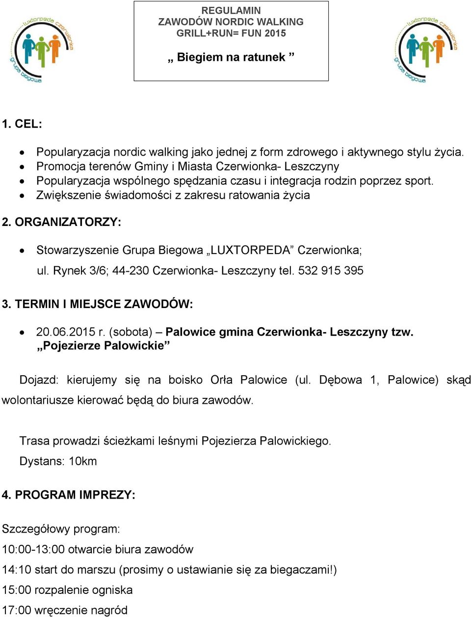 ORGANIZATORZY: Stowarzyszenie Grupa Biegowa LUXTORPEDA Czerwionka; ul. Rynek 3/6; 44-230 Czerwionka- Leszczyny tel. 532 915 395 3. TERMIN I MIEJSCE ZAWODÓW: 20.06.2015 r.