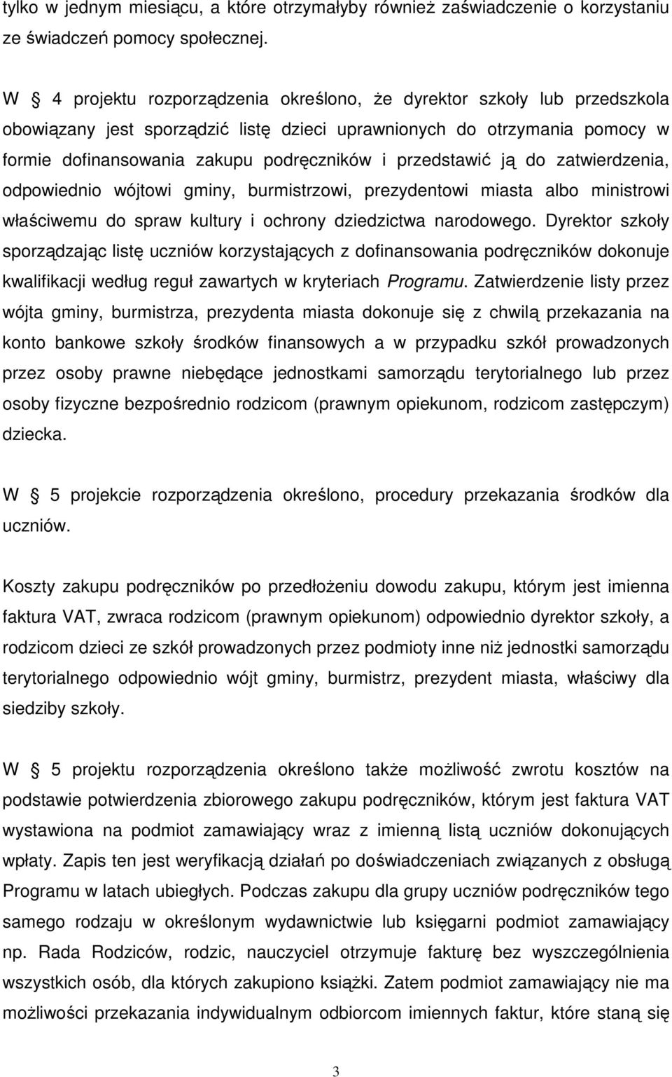 przedstawić ją do zatwierdzenia, odpowiednio wójtowi gminy, burmistrzowi, prezydentowi miasta albo ministrowi właściwemu do spraw kultury i ochrony dziedzictwa narodowego.