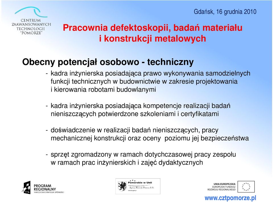 posiadająca kompetencje realizacji badań nieniszczących potwierdzone szkoleniami i certyfikatami - doświadczenie w realizacji badań nieniszczących,