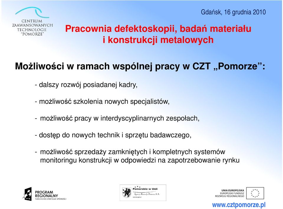 pracy w interdyscyplinarnych zespołach, - dostęp do nowych technik i sprzętu badawczego, - możliwość
