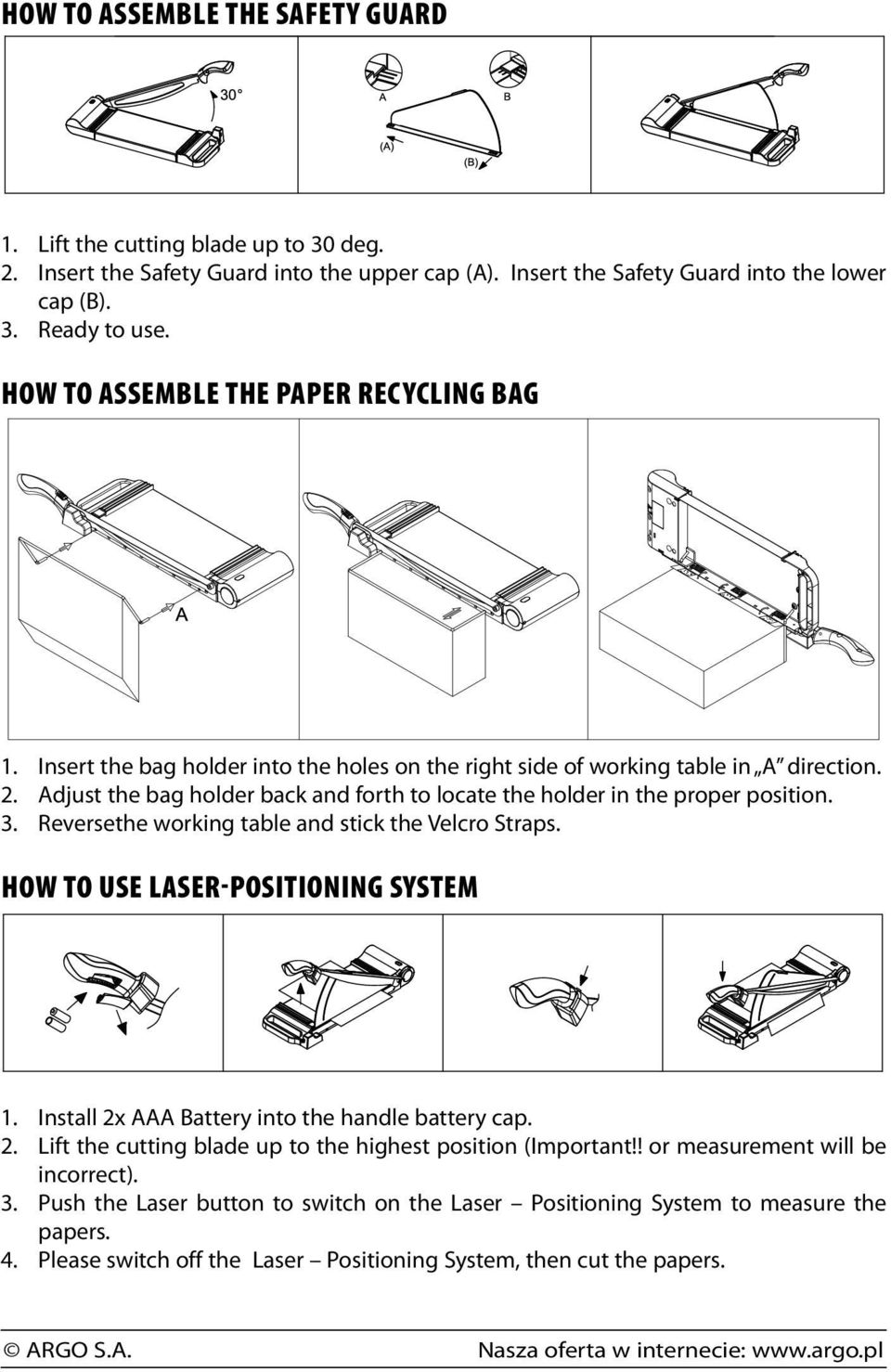 Adjust the bag holder back and forth to locate the holder in the proper position. Reversethe working table and stick the Velcro Straps. How to use Laser-Positioning System 1. 2. 3. 4.