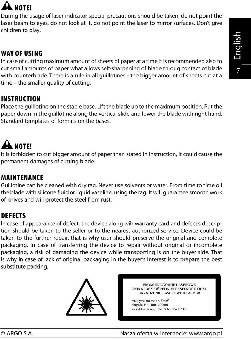 Way of using In case of cutting maximum amount of sheets of paper at a time it is recommended also to cut small amounts of paper what allows self-sharpening of blade throug contact of blade with