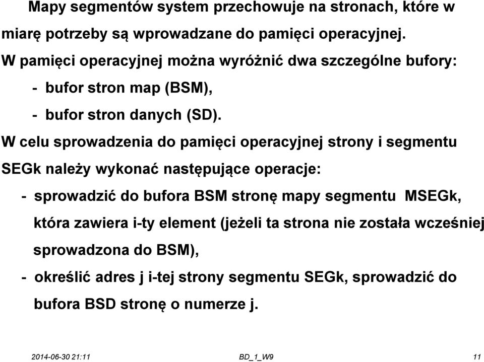 W celu sprowadzenia do pamięci operacyjnej strony i segmentu SEGk należy wykonać następujące operacje: - sprowadzić do bufora BSM stronę