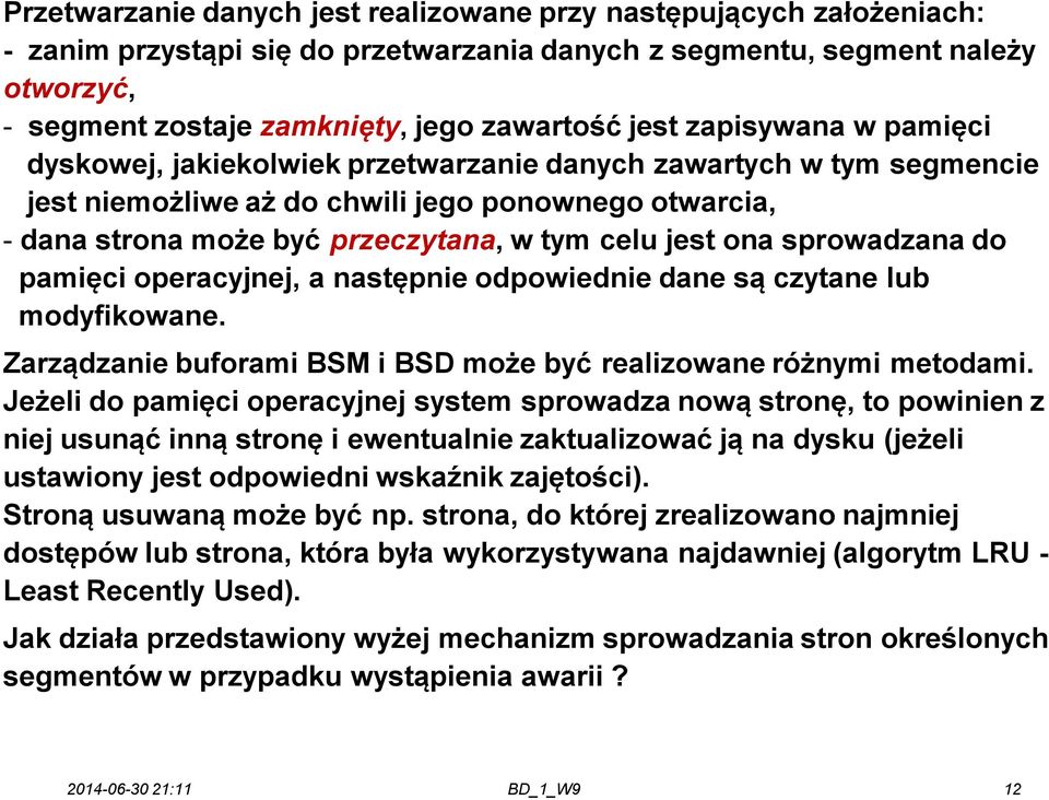 jest ona sprowadzana do pamięci operacyjnej, a następnie odpowiednie dane są czytane lub modyfikowane. Zarządzanie buforami BSM i BSD może być realizowane różnymi metodami.