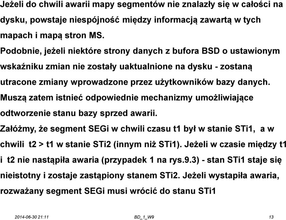 Muszą zatem istnieć odpowiednie mechanizmy umożliwiające odtworzenie stanu bazy sprzed awarii.