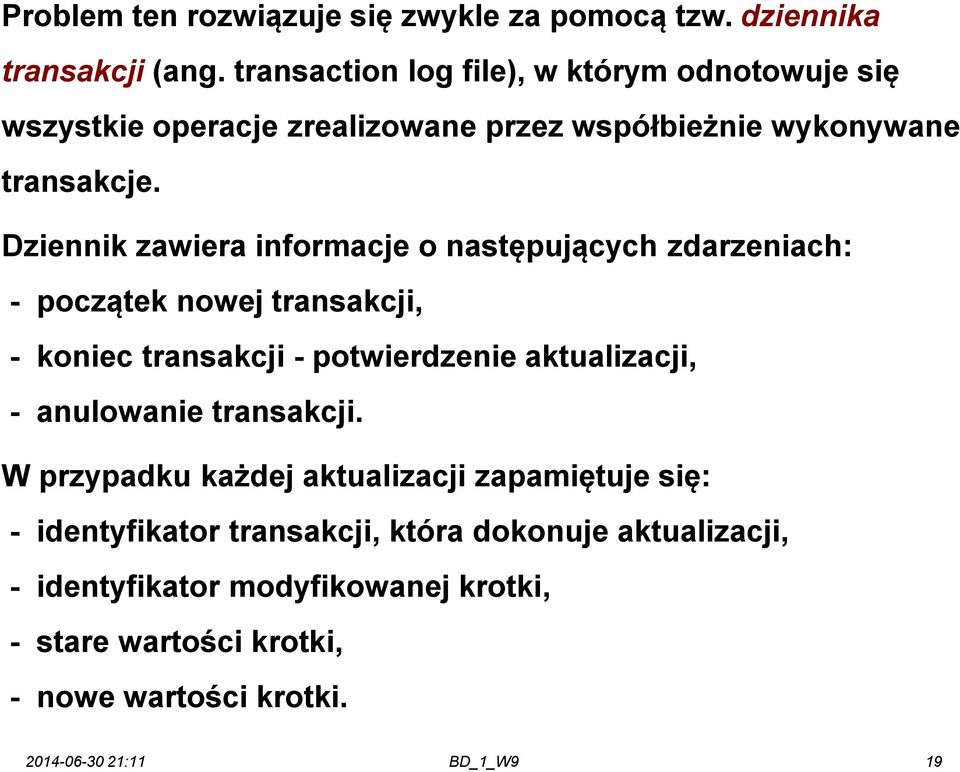 Dziennik zawiera informacje o następujących zdarzeniach: - początek nowej transakcji, - koniec transakcji - potwierdzenie aktualizacji, -