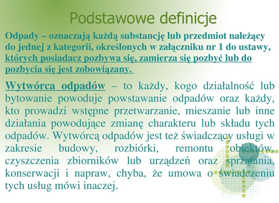 Wytwórca odpadów to kaŝdy, kogo działalność lub bytowanie powoduje powstawanie odpadów oraz kaŝdy, kto prowadzi wstępne przetwarzanie, mieszanie lub inne działania