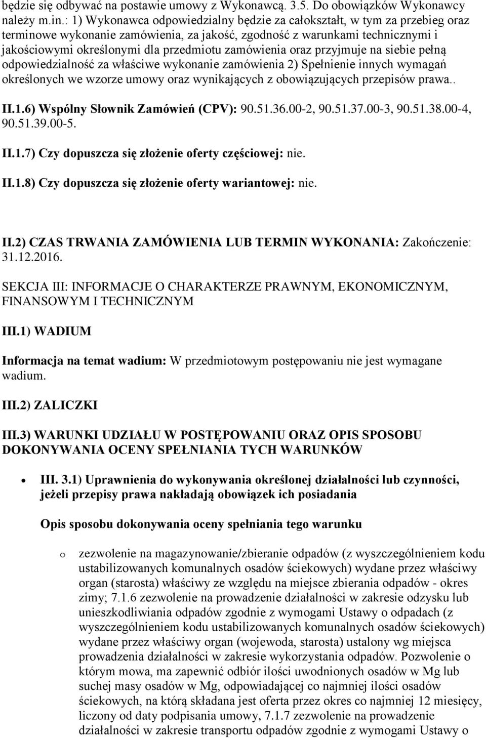 zamówienia oraz przyjmuje na siebie pełną odpowiedzialność za właściwe wykonanie zamówienia 2) Spełnienie innych wymagań określonych we wzorze umowy oraz wynikających z obowiązujących przepisów prawa.