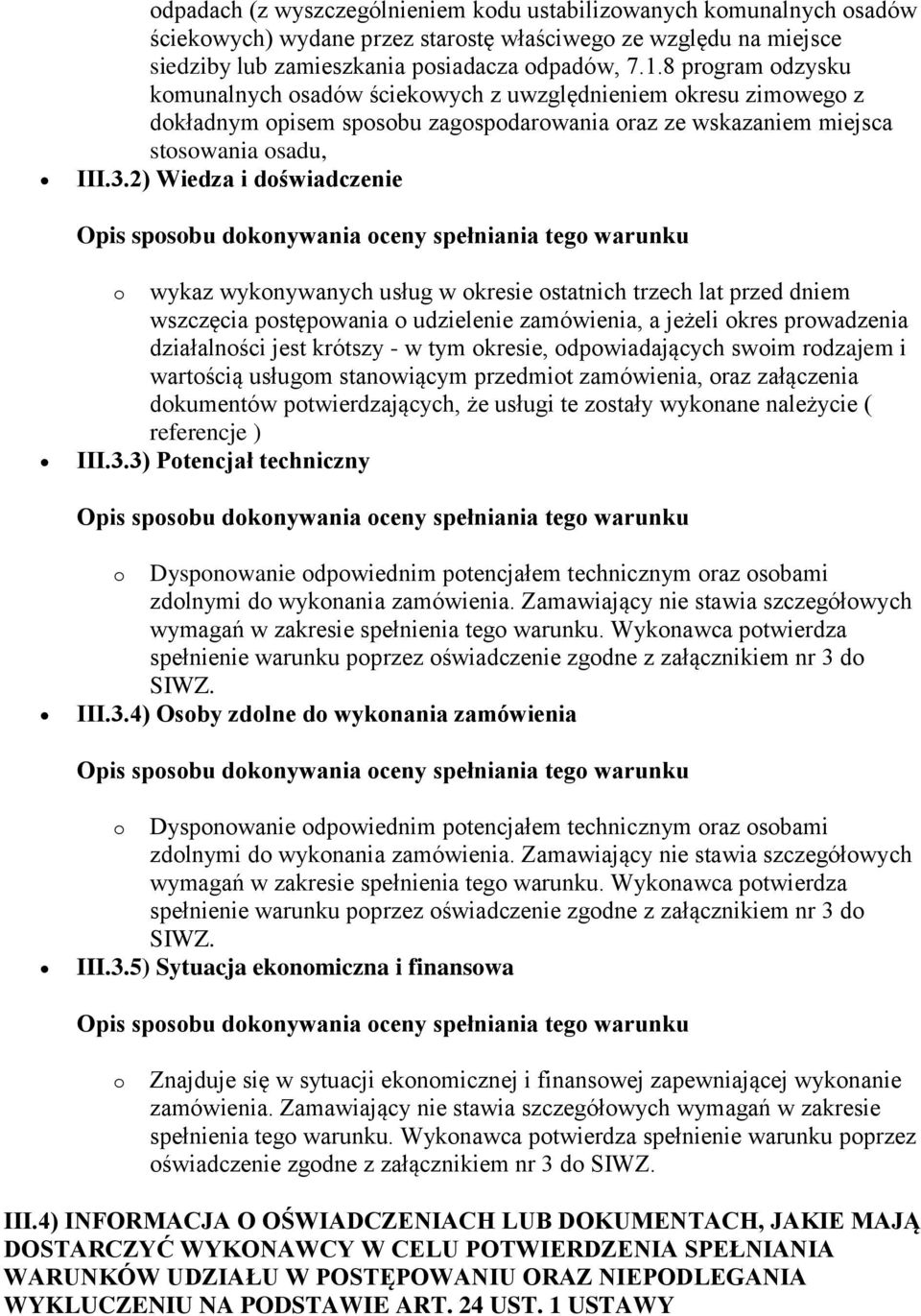 2) Wiedza i doświadczenie o wykaz wykonywanych usług w okresie ostatnich trzech lat przed dniem wszczęcia postępowania o udzielenie zamówienia, a jeżeli okres prowadzenia działalności jest krótszy -