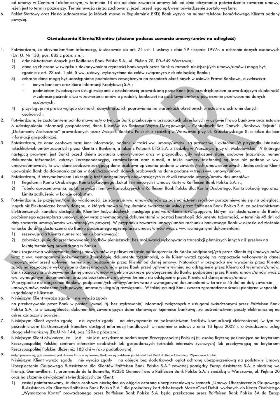 Oświadczenia Klienta/Klientów (złożone podczas zawarcia umowy/umów na odległość) 1. Potwierdzam, że otrzymałem/łam informację, iż stosownie do art. 24 ust. 1 ustawy z dnia 29 sierpnia 1997r.